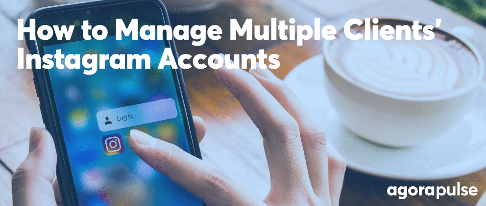 Feature image of How to Manage Your Clients’ Instagram Accounts Almost Effortlessly