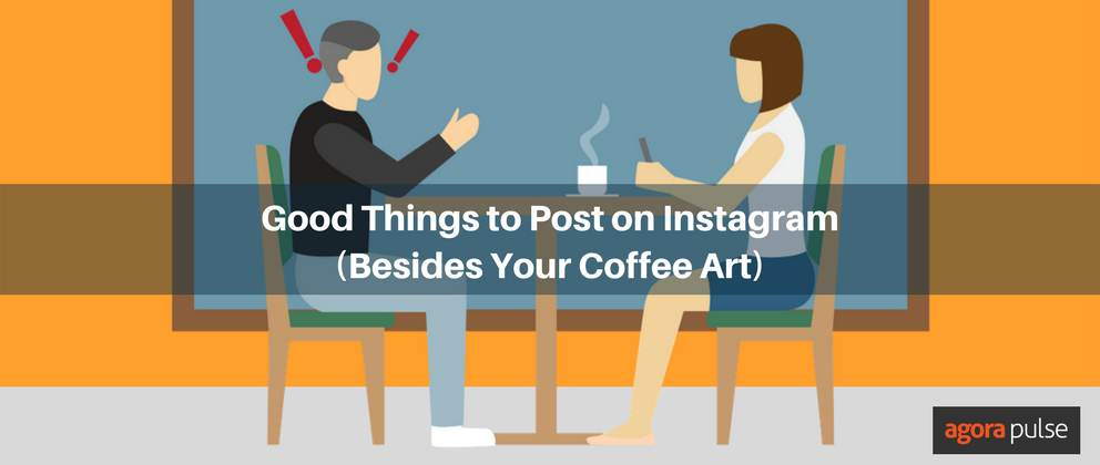 Feature image of Good Things to Post on Instagram (Besides Your Coffee Art)