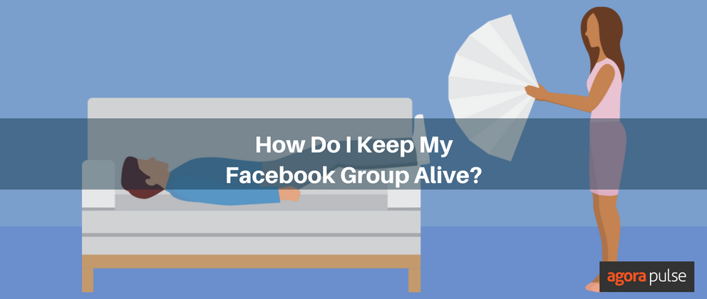 Feature image of How Do I Keep My Facebook Group Alive?