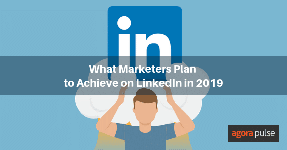 what marketers plan to achieve on linkedin