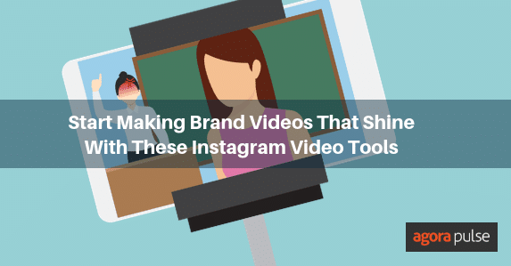 Make Brand Videos That Shine With Instagram Video Tools