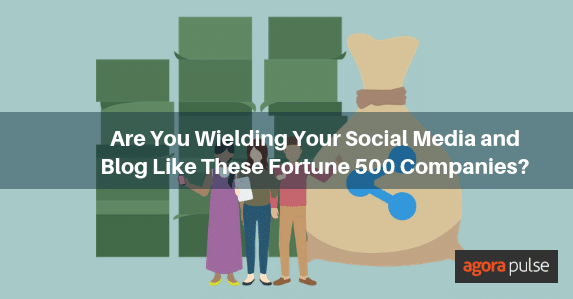 Are You Wielding Your Social Media and Blog Like These Fortune 500 Companies?