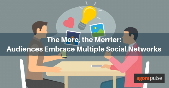 Feature image of The More, the Merrier: Audiences Are Increasingly Embracing Multiple Social Networks