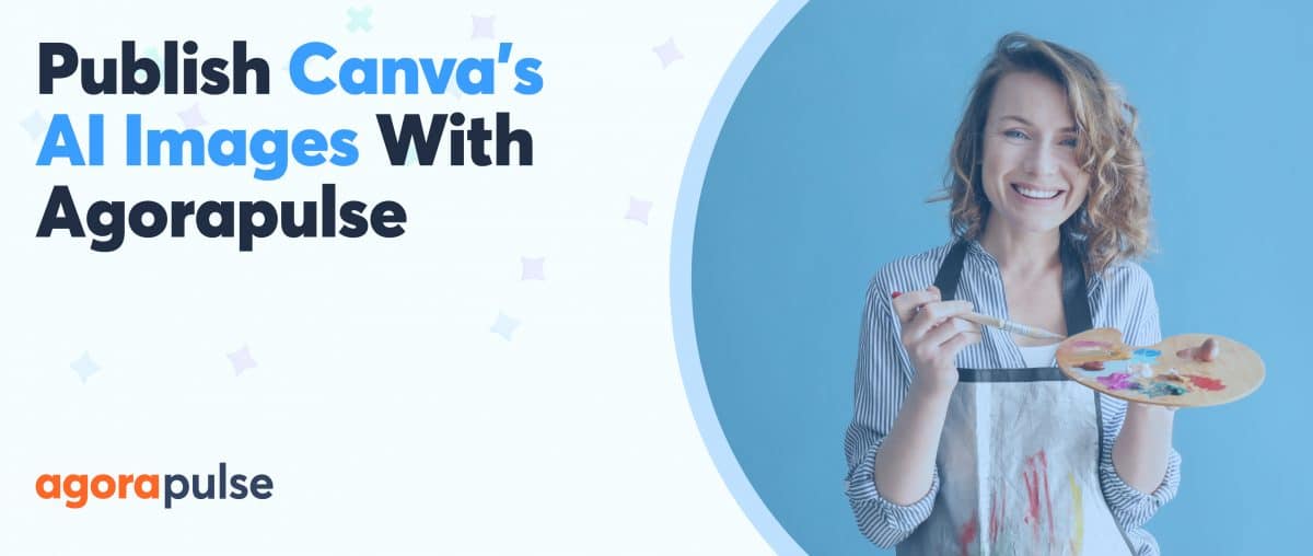 Feature image of Publish Canva’s AI Images Easily With Agorapulse