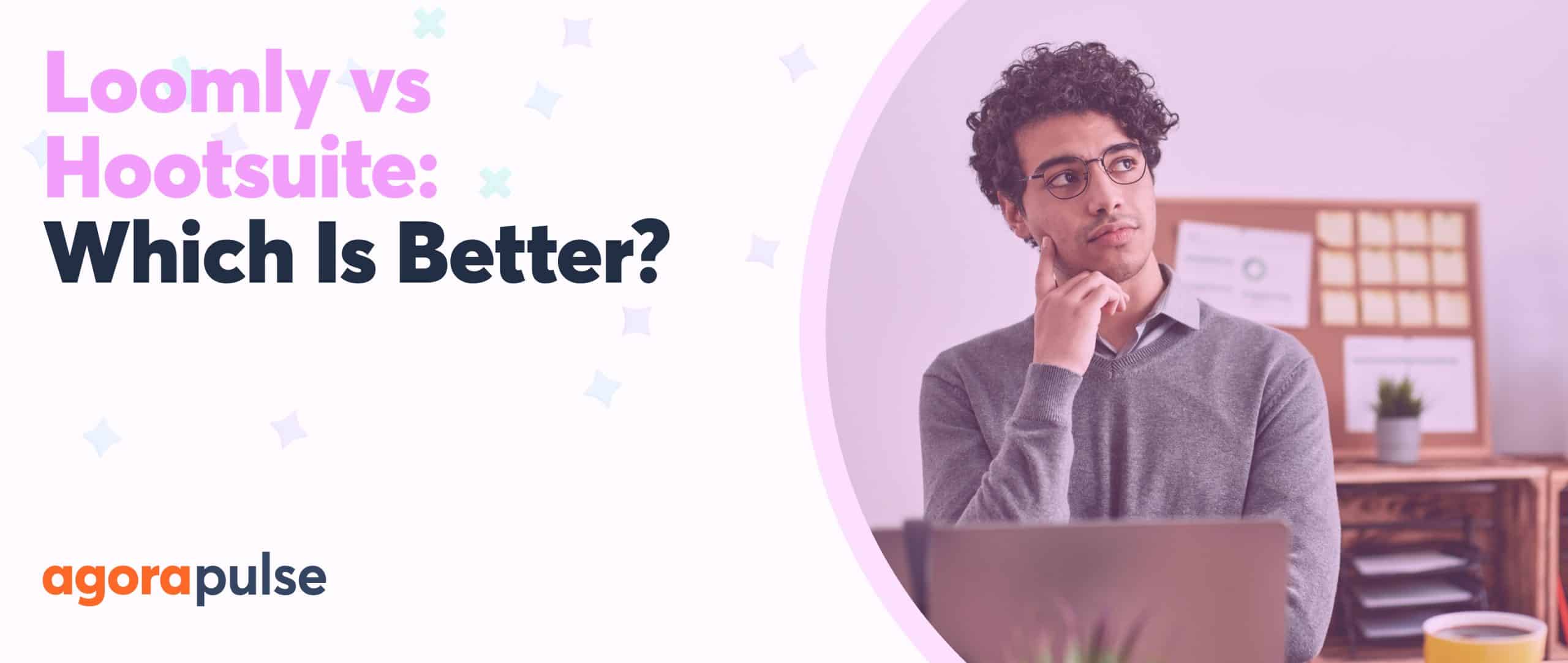 Loomly vs Hootsuite vs Agorapulse: Which Is Best for Your Team?