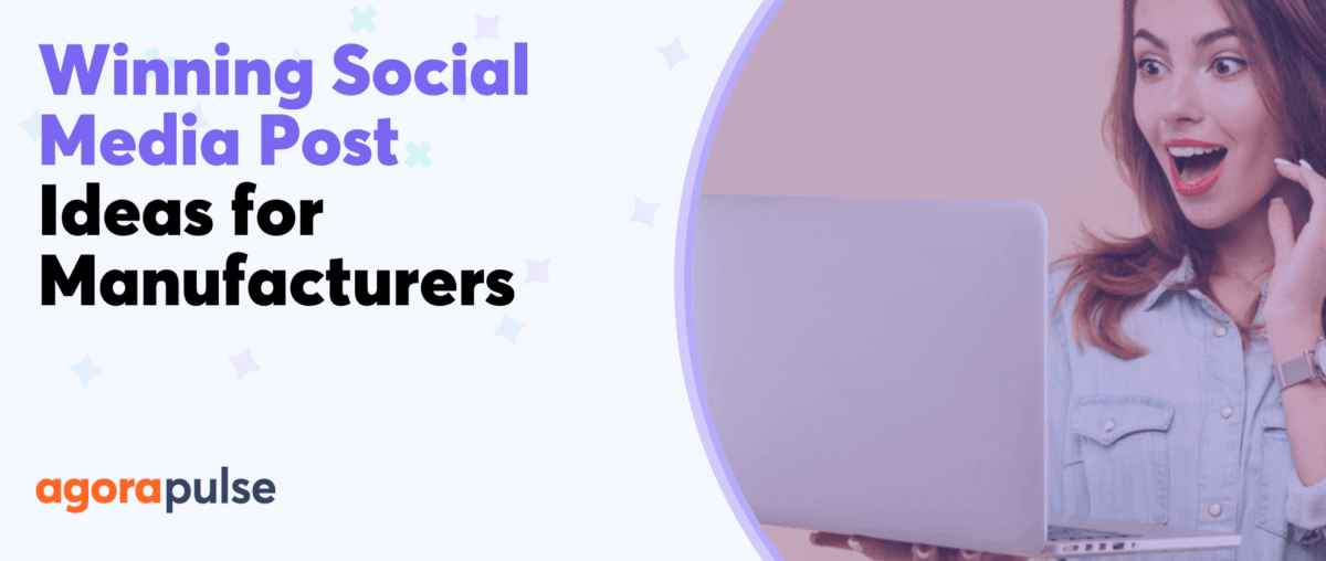 Feature image of 7 Winning Social Media Post Ideas for Manufacturers