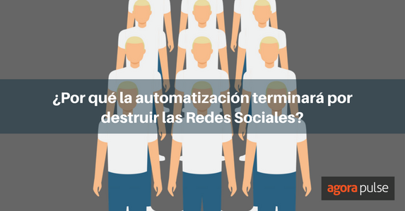 Feature image of ¿Por qué la automatización terminara por acabar con las Redes Sociales?