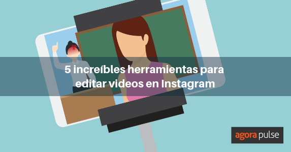 Feature image of 5 herramientas para editar videos en Instagram