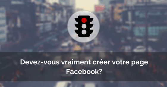 Feature image of 5 raisons de ne pas créer une fanpage Facebook pour votre entreprise