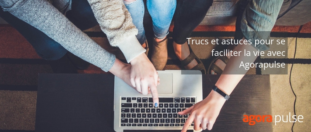 Feature image of Trucs et astuces pour se faciliter la vie avec Agorapulse.