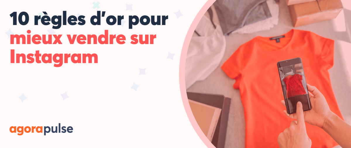 Feature image of 10 règles d’or pour mieux vendre sur Instagram