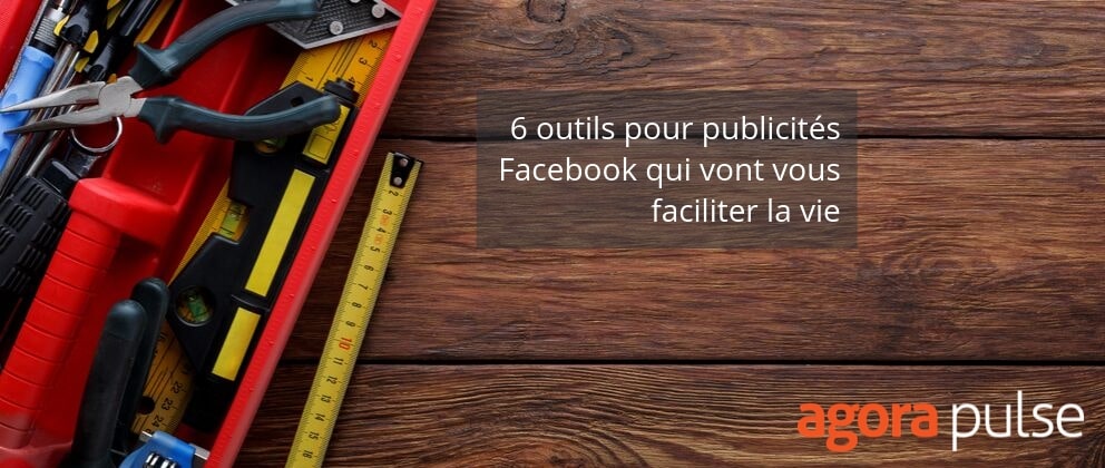 Feature image of 6 outils de publicités Facebook qui vont vous faciliter la vie