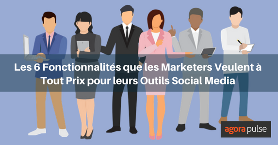 Feature image of Les 6 fonctionnalités que les Marketers veulent à tout prix pour leurs outils social media