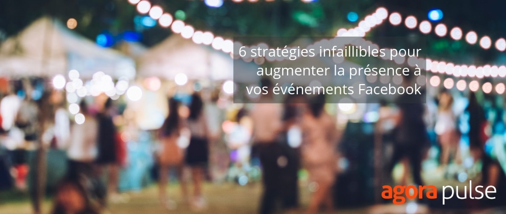 Feature image of 6 stratégies infaillibles pour augmenter la présence à vos événements Facebook
