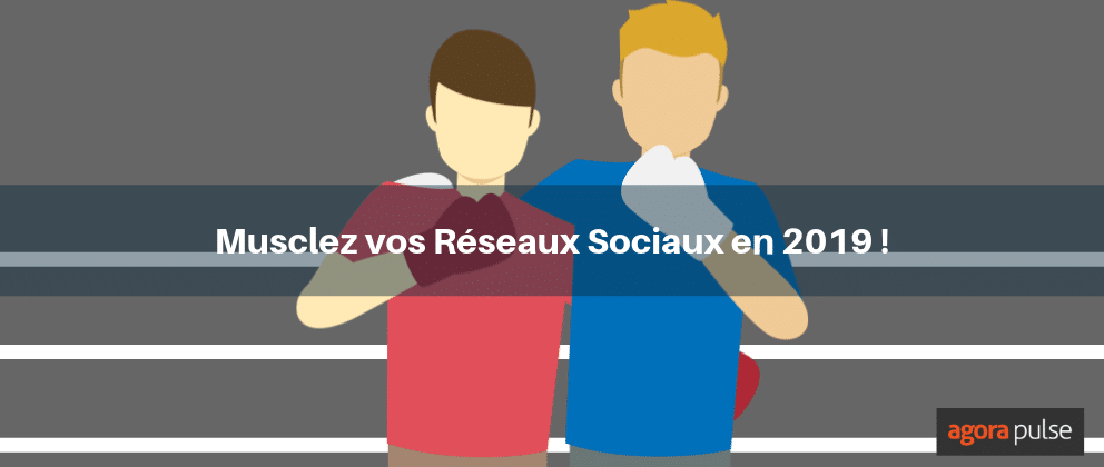 Feature image of Musclez vos réseaux sociaux en 2019 !