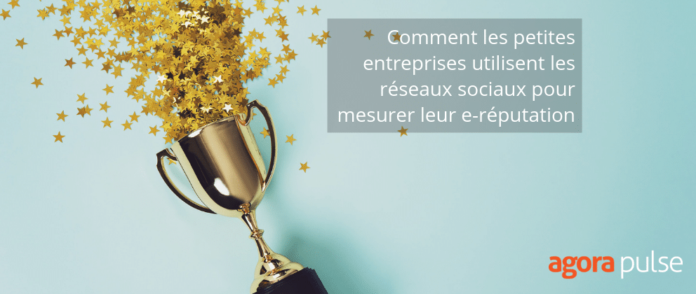 Feature image of Comment les petites entreprises utilisent les réseaux sociaux pour mesurer leur e-réputation