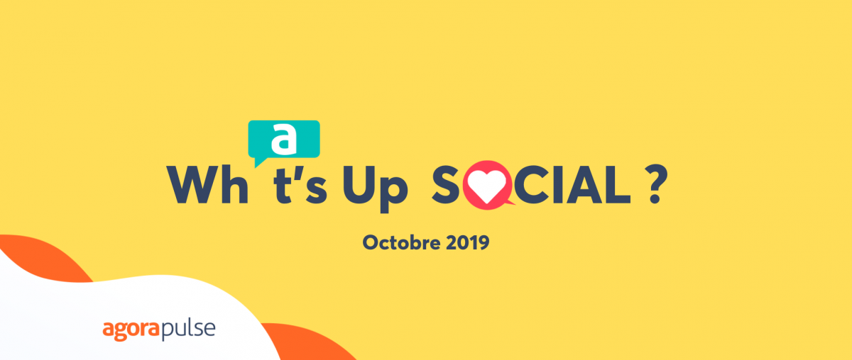 Feature image of What’s up Social ? Les nouveautés des réseaux sociaux (Octobre 2019)