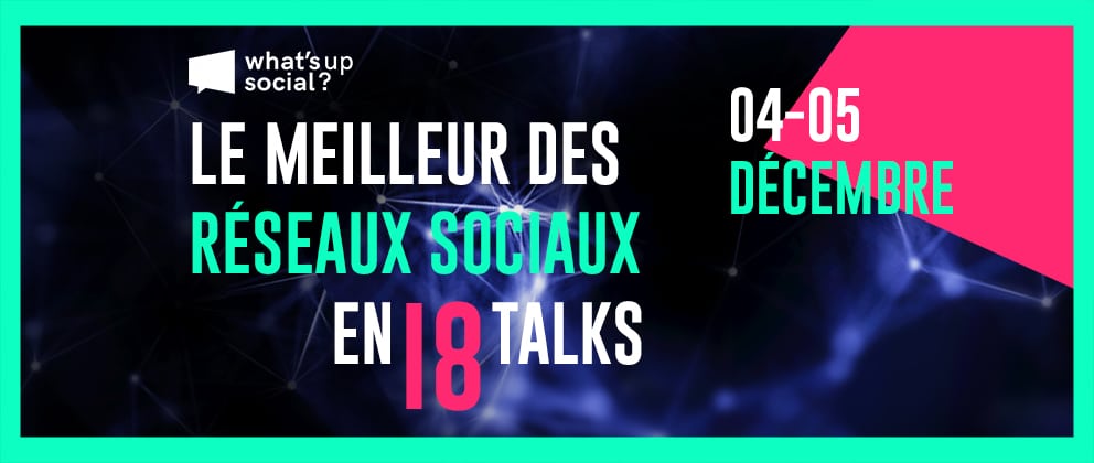Feature image of “What’s Up Social ?” Le meilleur des réseaux sociaux en 18 talks