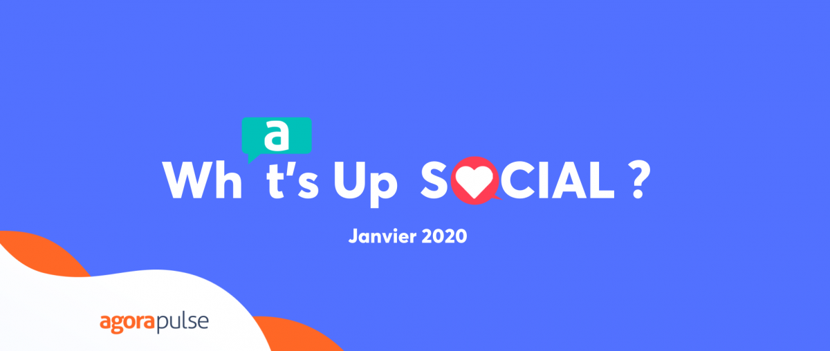 Feature image of What’s Up Social ? Les nouveautés des réseaux sociaux (Janvier 2020)