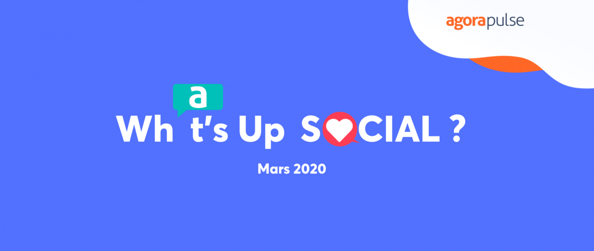 Feature image of What’s Up Social ? Les nouveautés des réseaux sociaux (Mars 2020)