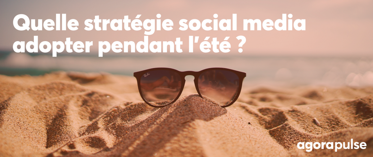 Feature image of Quelle stratégie social media adopter pendant les vacances d’été ?