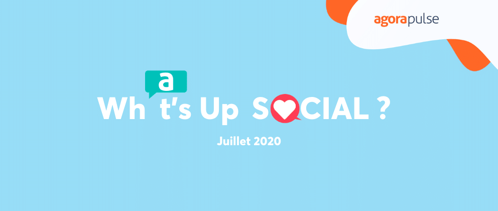 Feature image of What’s Up Social ? Les nouveautés des réseaux sociaux (juillet 2020)
