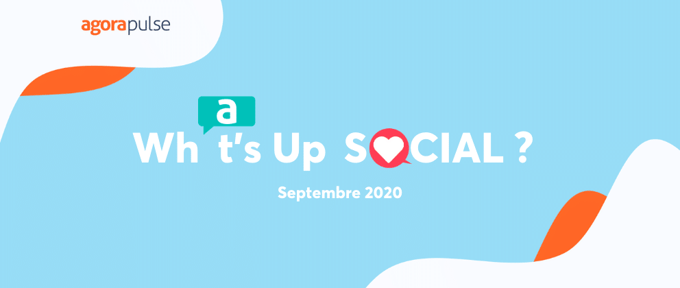 Feature image of What’s Up Social, votre recap de l’actualité social media (septembre 2020)