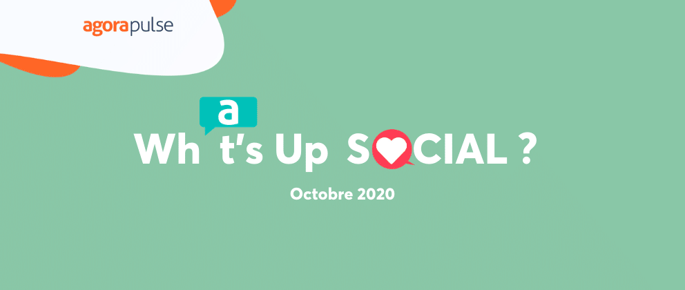 Feature image of What’s Up Social, votre recap de l’actualité social media (octobre 2020)
