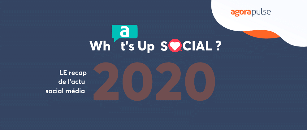 Feature image of What’s Up Social, votre recap de l’actualité social media en 2020