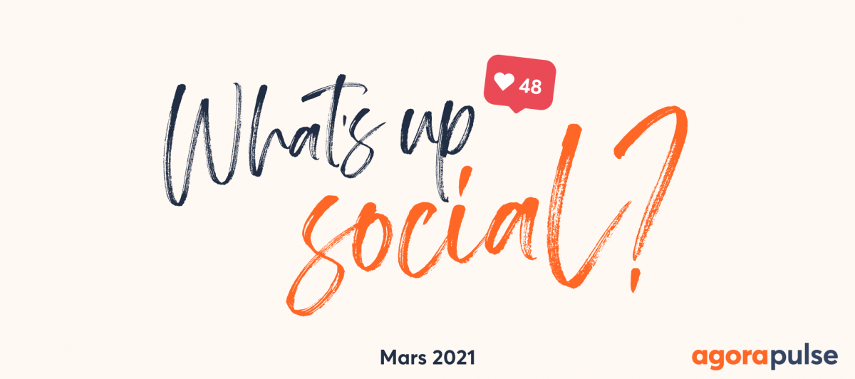 Feature image of What’s Up Social, votre recap de l’actu social media (mars 2021)