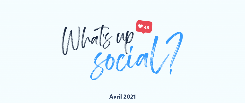 Feature image of What’s Up Social, votre recap de l’actu social media (avril 2021)
