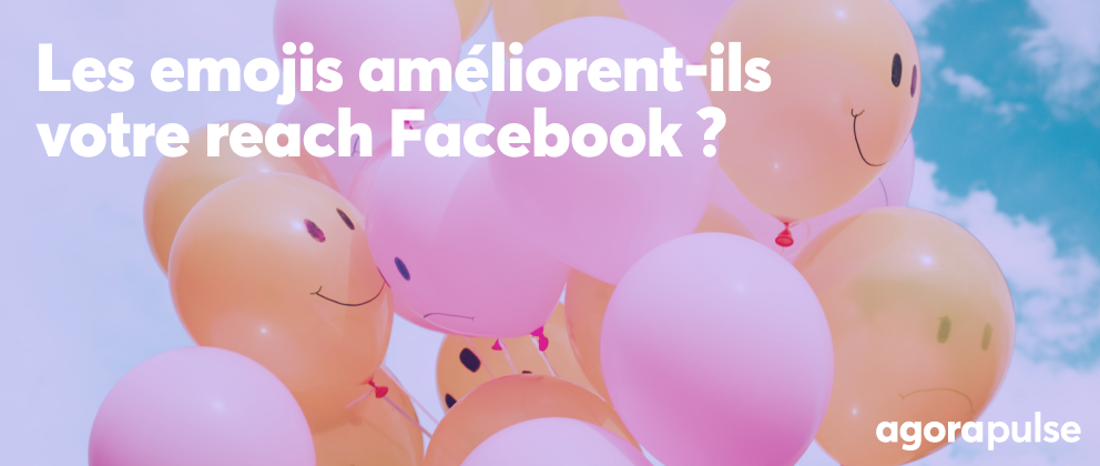 Feature image of Facebook : faut-il utiliser des emojis dans les publications pour améliorer le reach ?