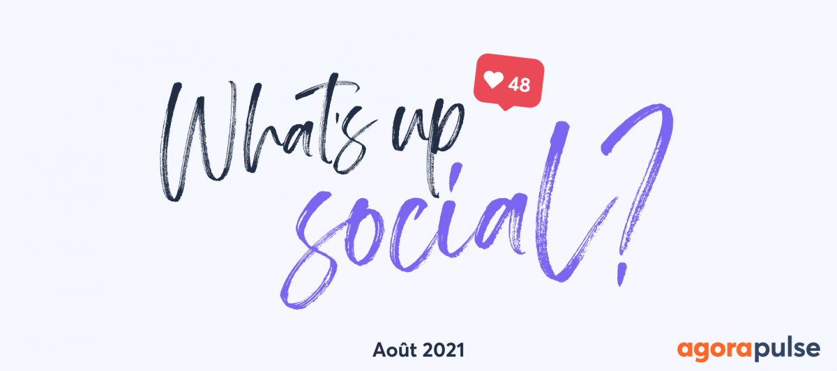 Feature image of What’s Up Social, votre recap de l’actu social media (Août 2021)