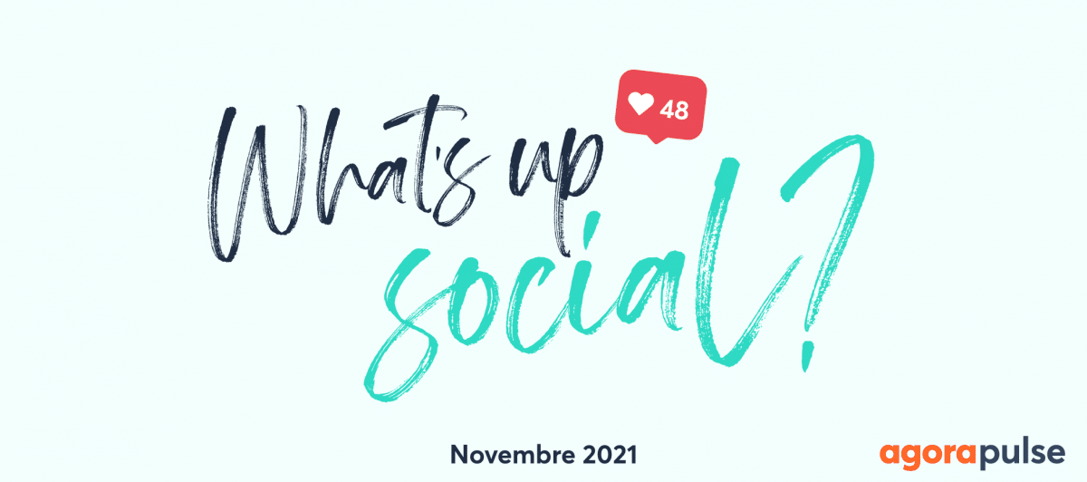 Feature image of What’s Up Social, votre recap de l’actu social media (Novembre 2021)