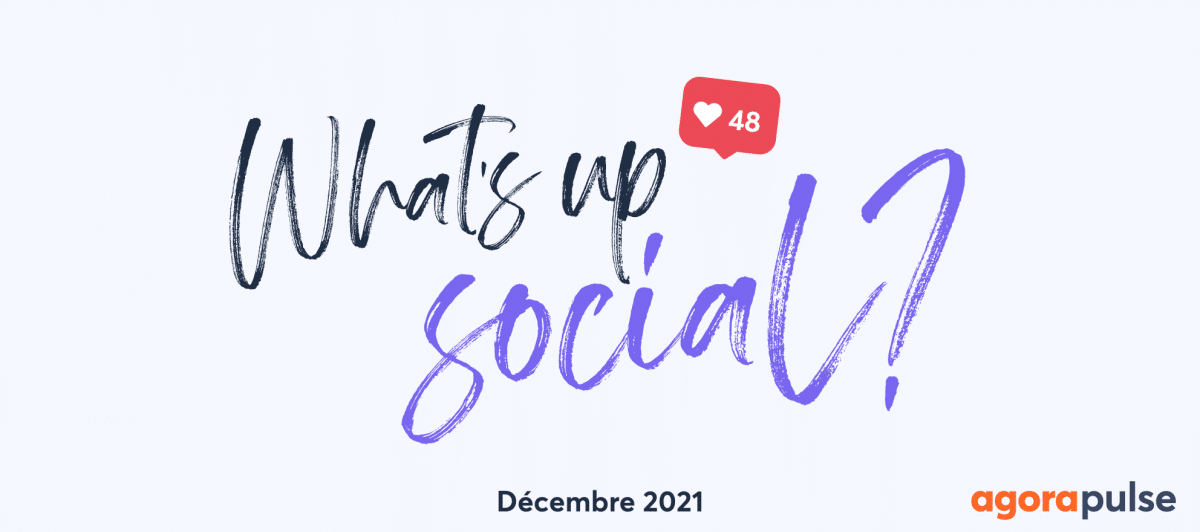 Feature image of What’s Up Social, votre recap de l’actu social media (Décembre 2021)
