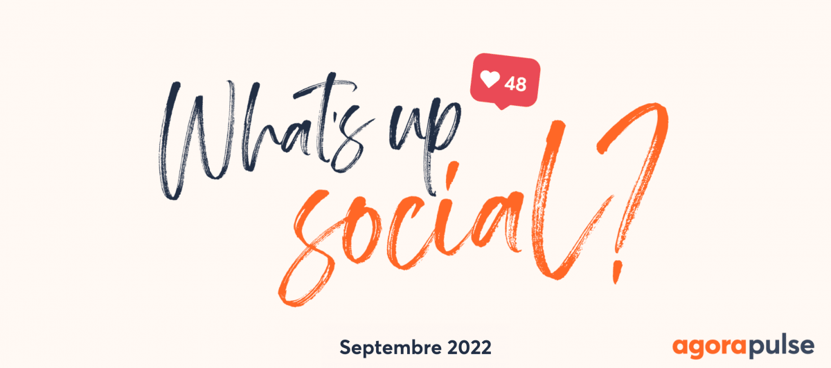 what's up social, actualité réseaux sociaux septembre 2022