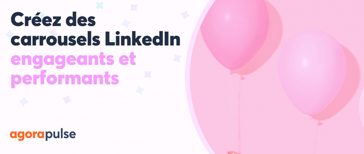 Feature image of Créez des carrousels LinkedIn engageants et performants (avec Agorapulse), en uploadant vos PDF