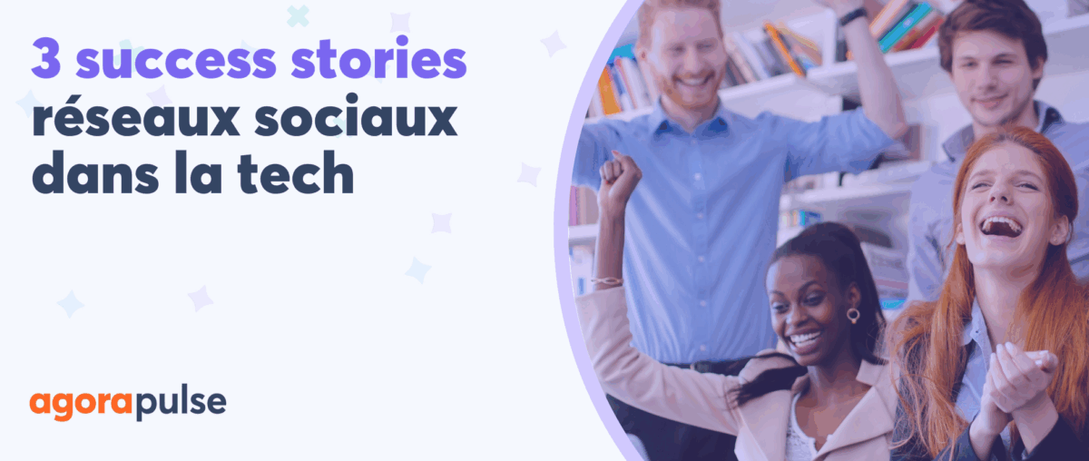 Feature image of 3 success stories : comment les entreprises tech utilisent Agorapulse pour atteindre leurs objectifs Feature image of 3 success stories : comment les entreprises tech utilisent Agorapulse pour atteindre leurs objectifs