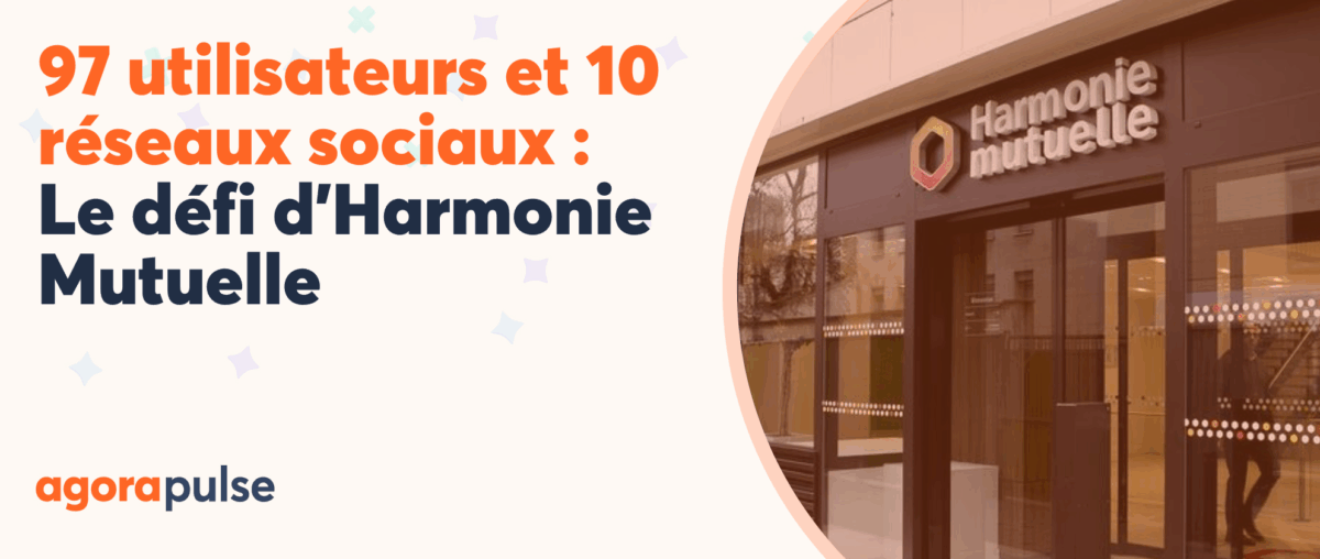 Feature image of Coordonner 97 utilisateurs et 10 réseaux sociaux : comment Harmonie Mutuelle a fluidifié sa communication avec Agorapulse Feature image of Coordonner 97 utilisateurs et 10 réseaux sociaux : comment Harmonie Mutuelle a fluidifié sa communication avec Agorapulse