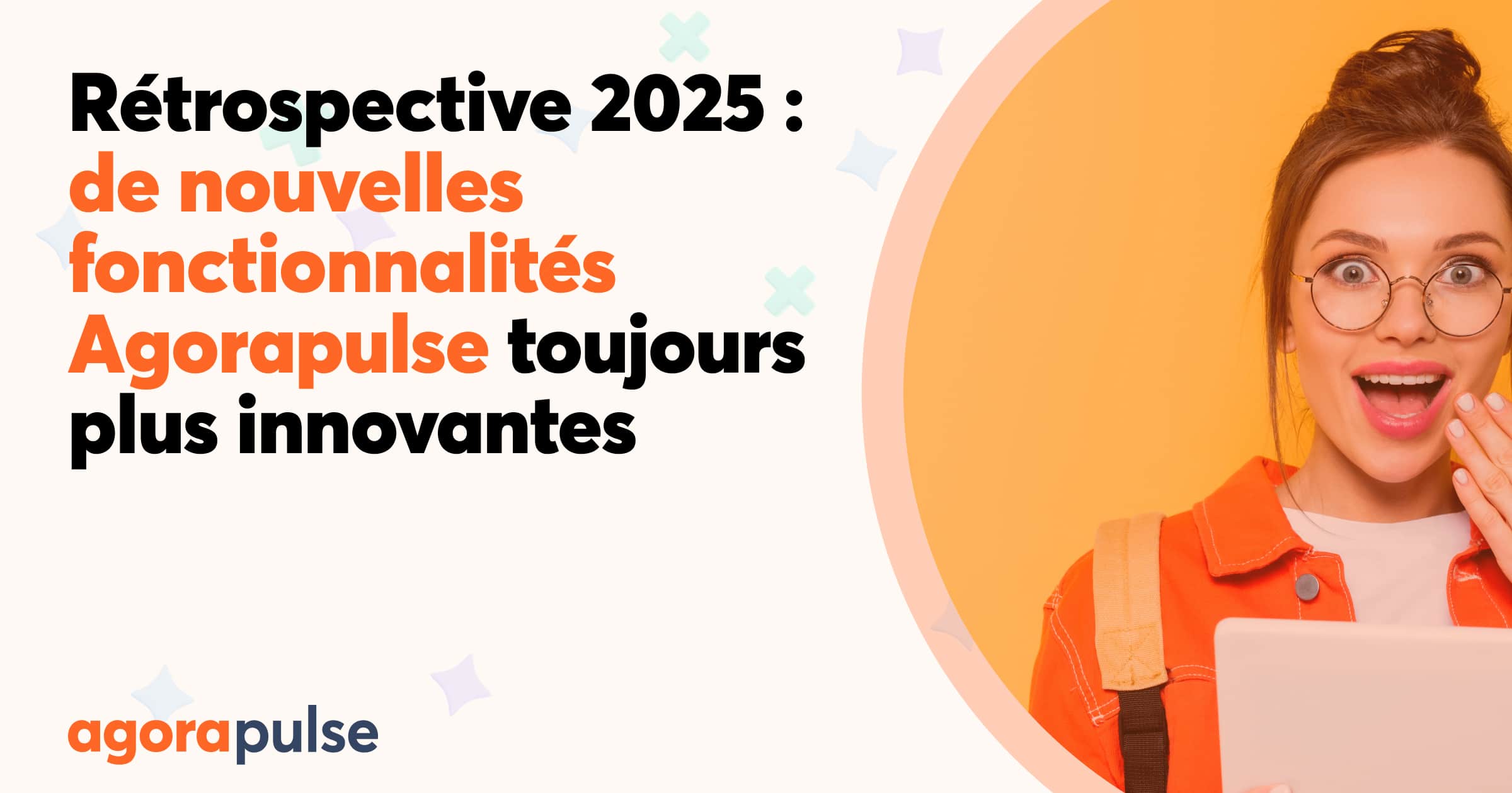 Feature image of Rétrospective 2025 : de nouvelles fonctionnalités Agorapulse toujours plus innovantes [Infographie]