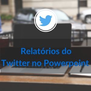 Feature image of Como montar relatórios de análises do Twitter