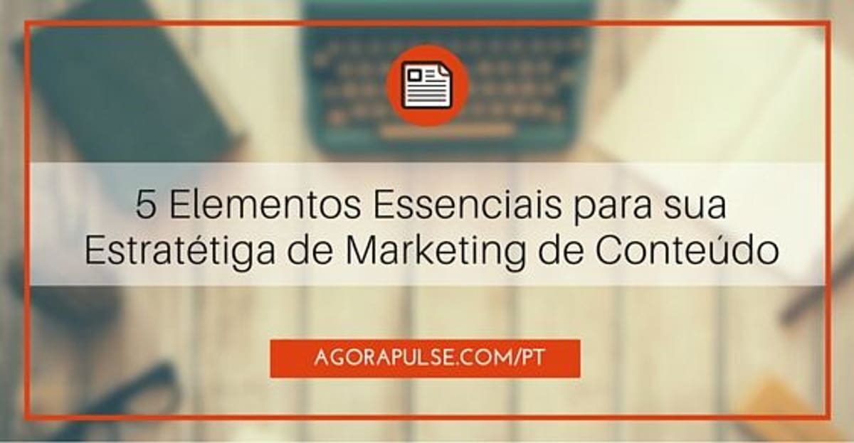 Feature image of 5 Elementos para Sua Estratégia de Marketing de Conteúdo em 2016