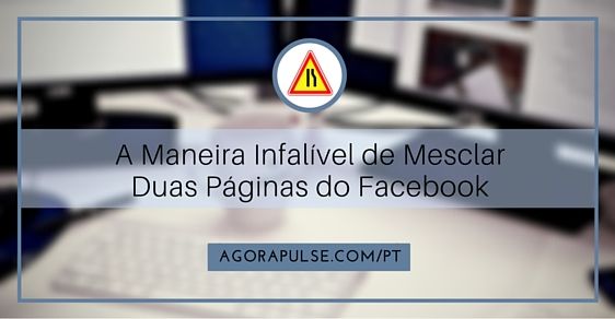 Feature image of A Maneira Infalível de Mesclar Duas Páginas do Facebook