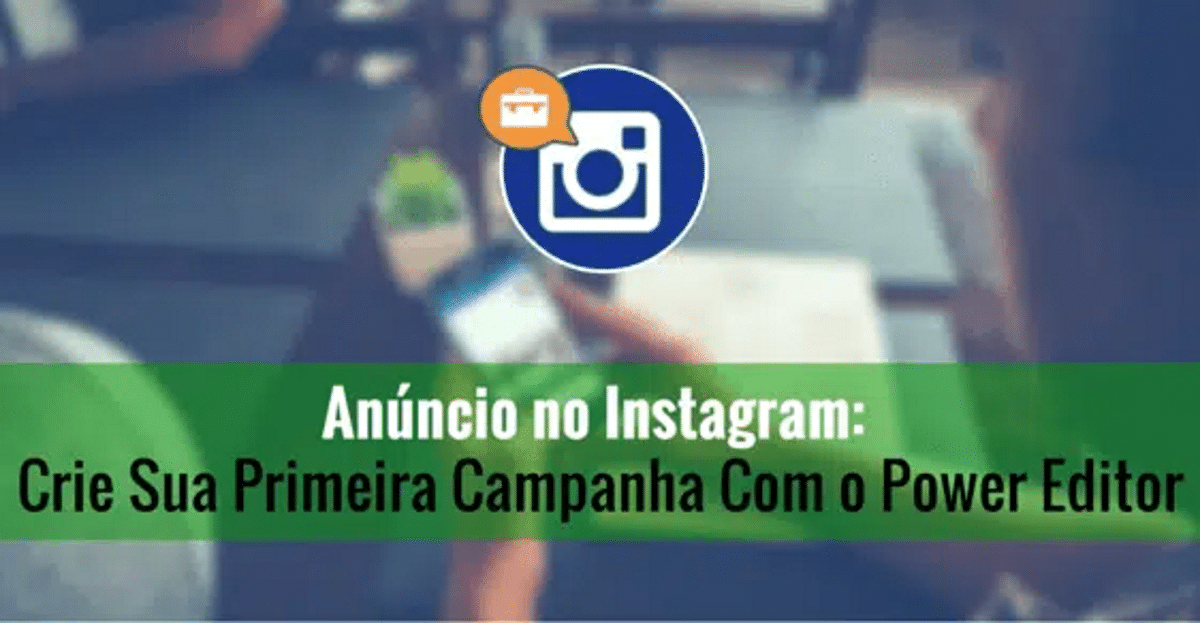 Feature image of Anúncios no Instagram: Como criar uma campanha com o Facebook Power editor