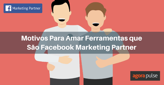 Feature image of Motivos Para Amar Plataformas que São Facebook Marketing Partner