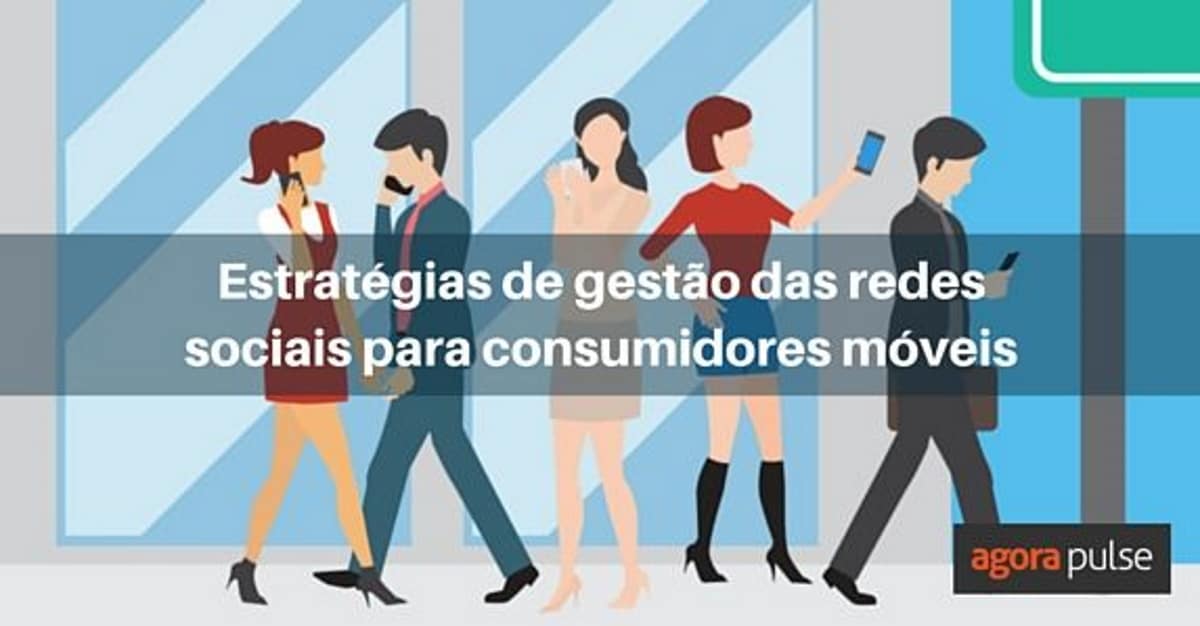 Feature image of 4 Estratégias de Gestão das Redes Sociais para Consumidores Móveis