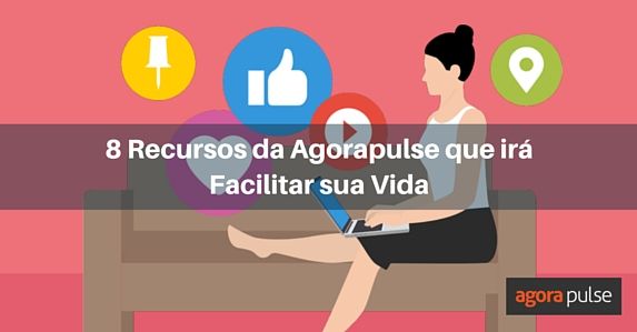 Feature image of 8 Recursos da Agorapulse que irão facilitar sua vida