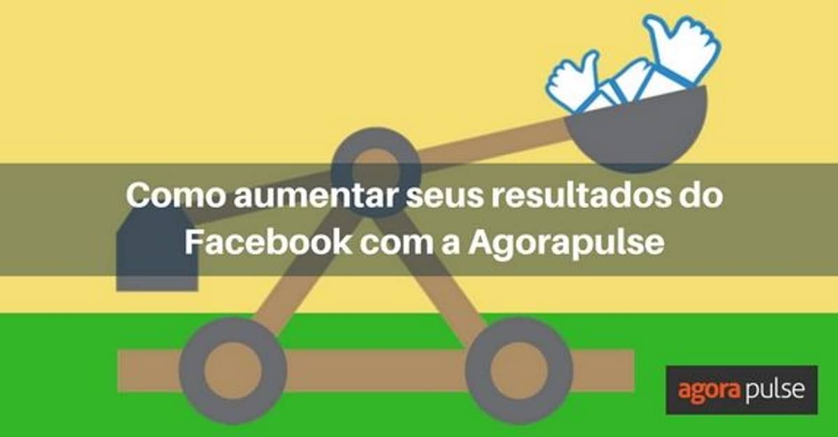 Feature image of Como aumentar seus resultados do Facebook com a Agorapulse