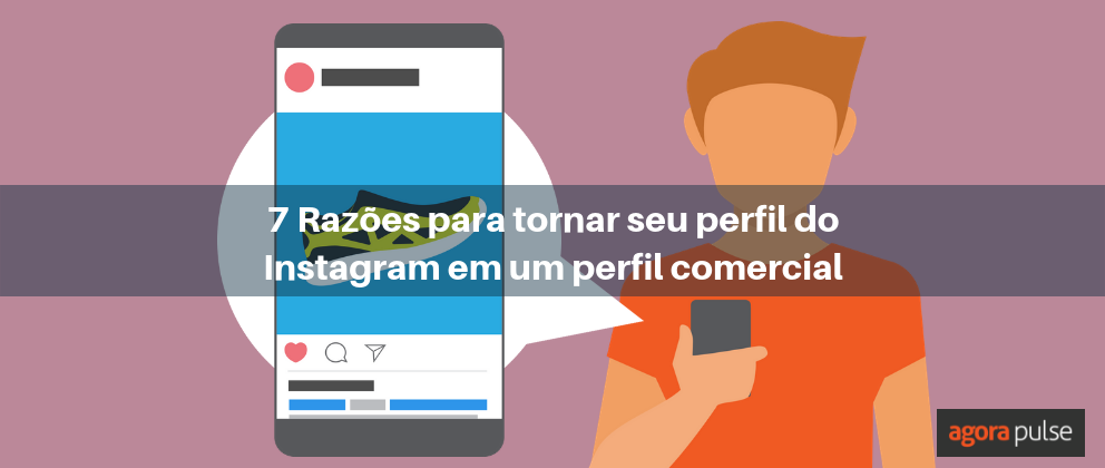 Feature image of 7 Razões para tornar seu perfil do Instagram em um perfil comercial